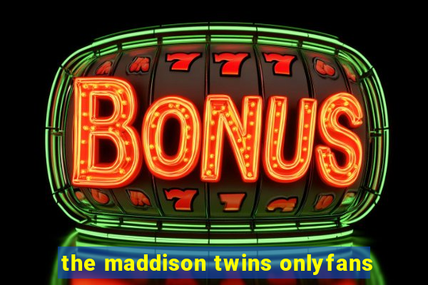 the maddison twins onlyfans